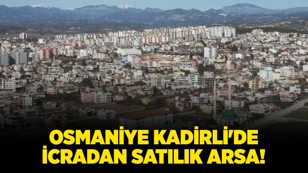 Osmaniye Kadirli'de 11.6 milyon TL'ye icradan satlk arsa!