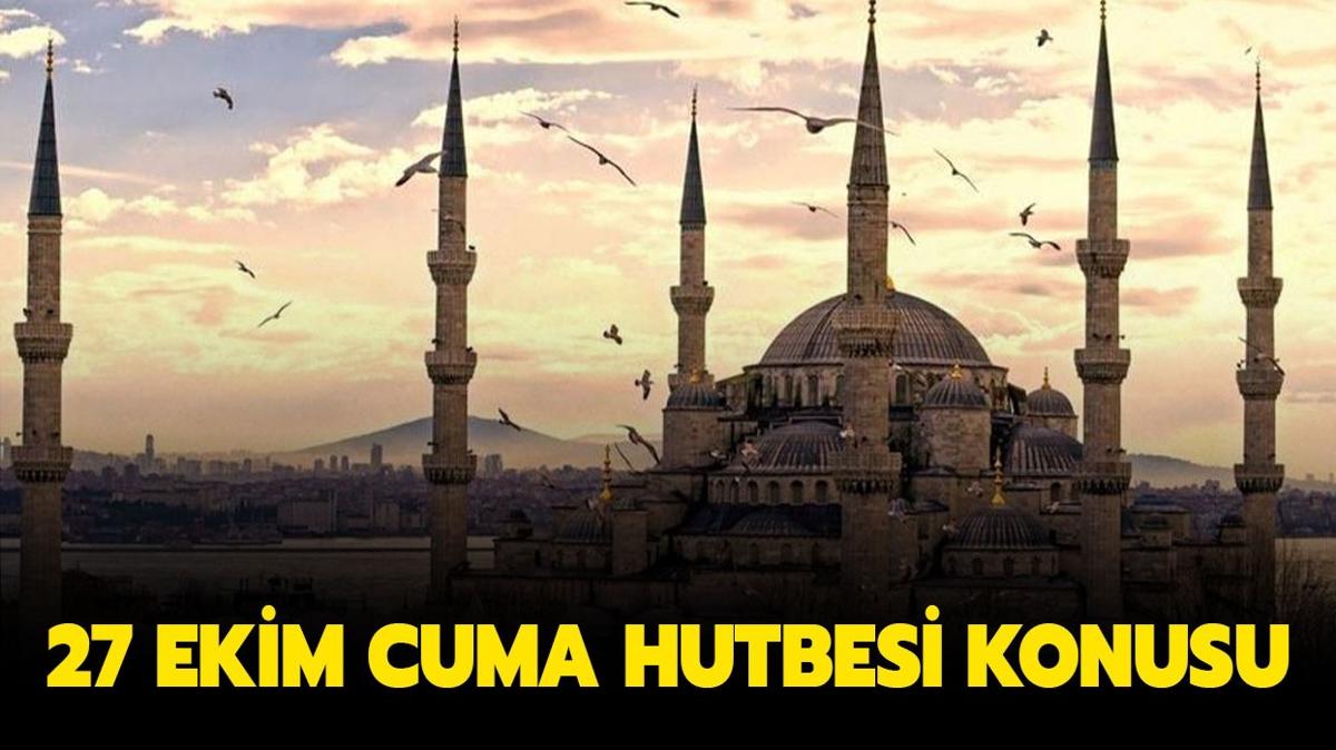 27 Ekim Cuma Hutbesi Oku: Cuma Hutbesi yaymland m, konusu ne"
