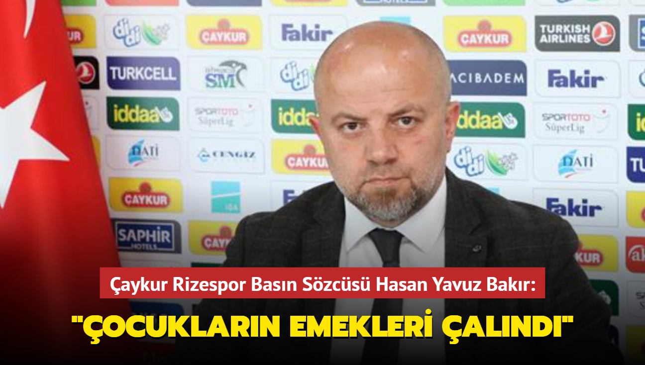 aykur Rizespor Basn Szcs Hasan Yavuz Bakr: "ocuklarn emekleri alnd"