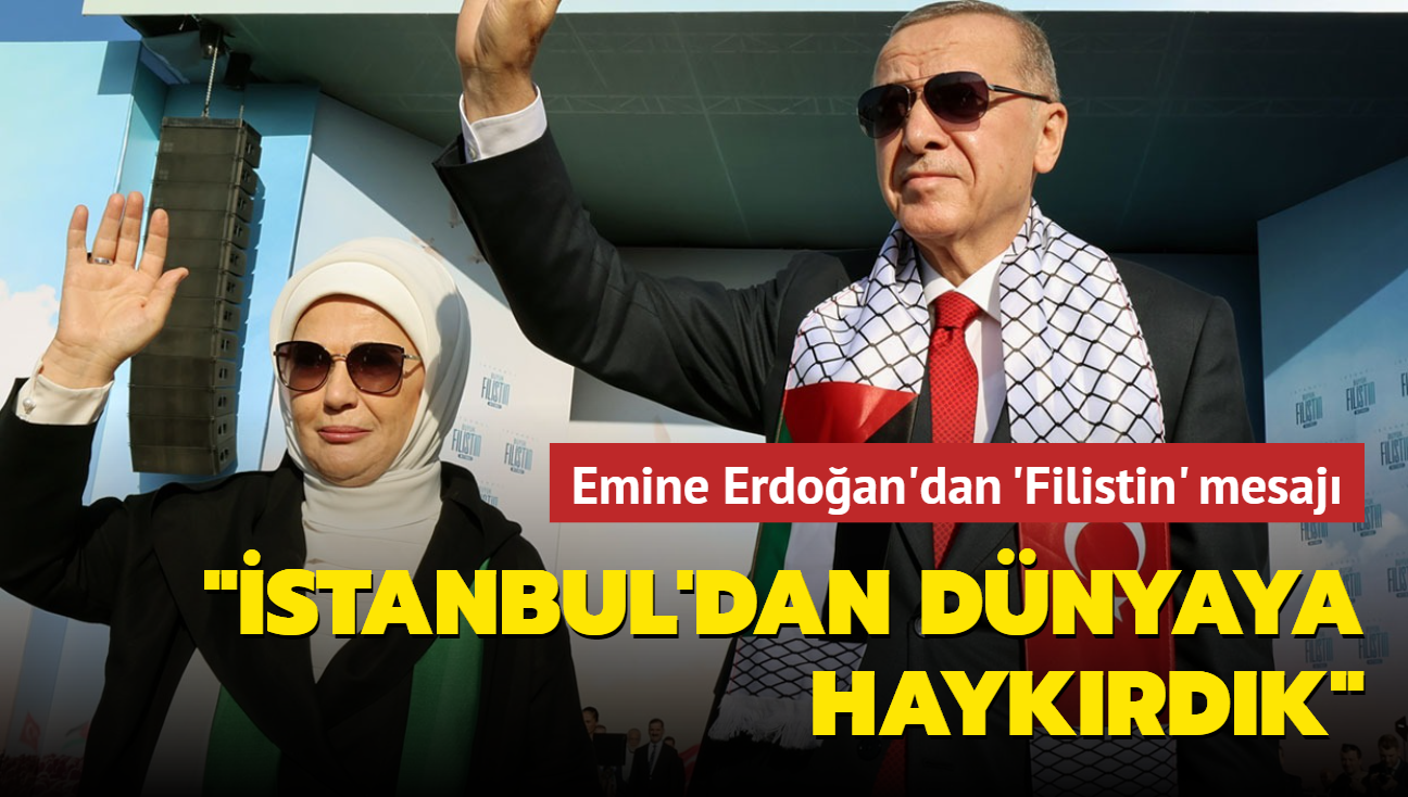 Emine Erdoan'dan 'Byk Filistin Mitingi' mesaj: 'stanbul'dan dnyaya haykrdk'