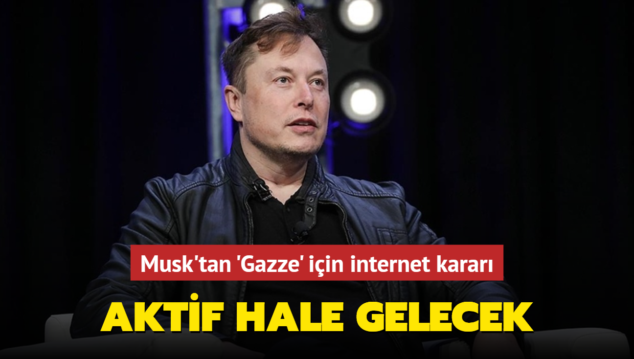 Musk'tan 'Gazze' iin internet karar: Aktif hale gelecek