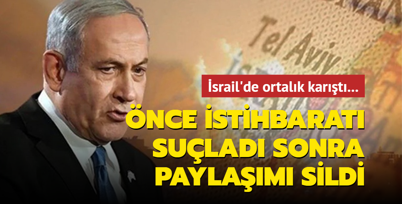 srail'de ortalk kart... Netanyahu nce istihbarat sulad sonra paylam sildi