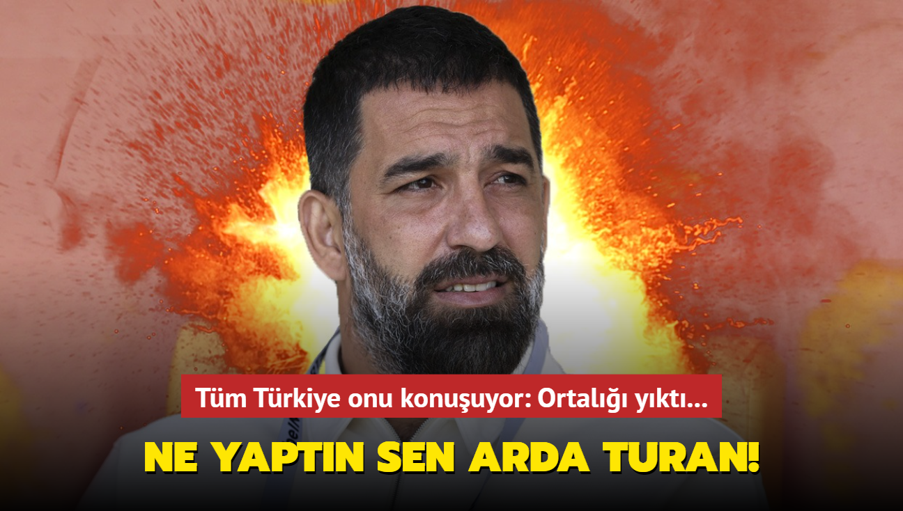 Ne yaptn sen Arda Turan! Tm Trkiye onu konuuyor: Ortal ykt