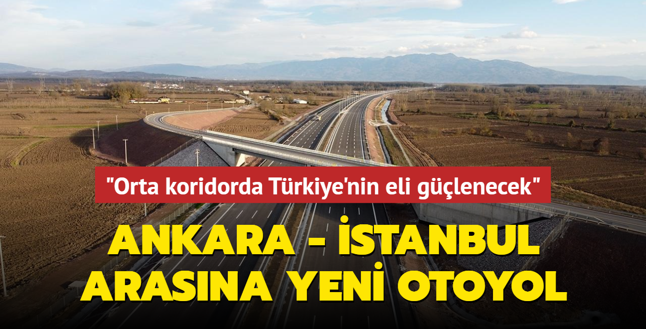 Orta koridorda Trkiye'nin eli glenecek... Ankara - stanbul arasna yeni otoyol