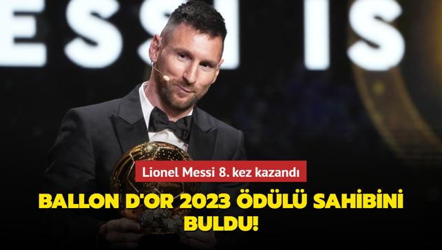 Ballon d'Or 2023 dl sahibini buldu! Lionel Messi 8. kez kazand