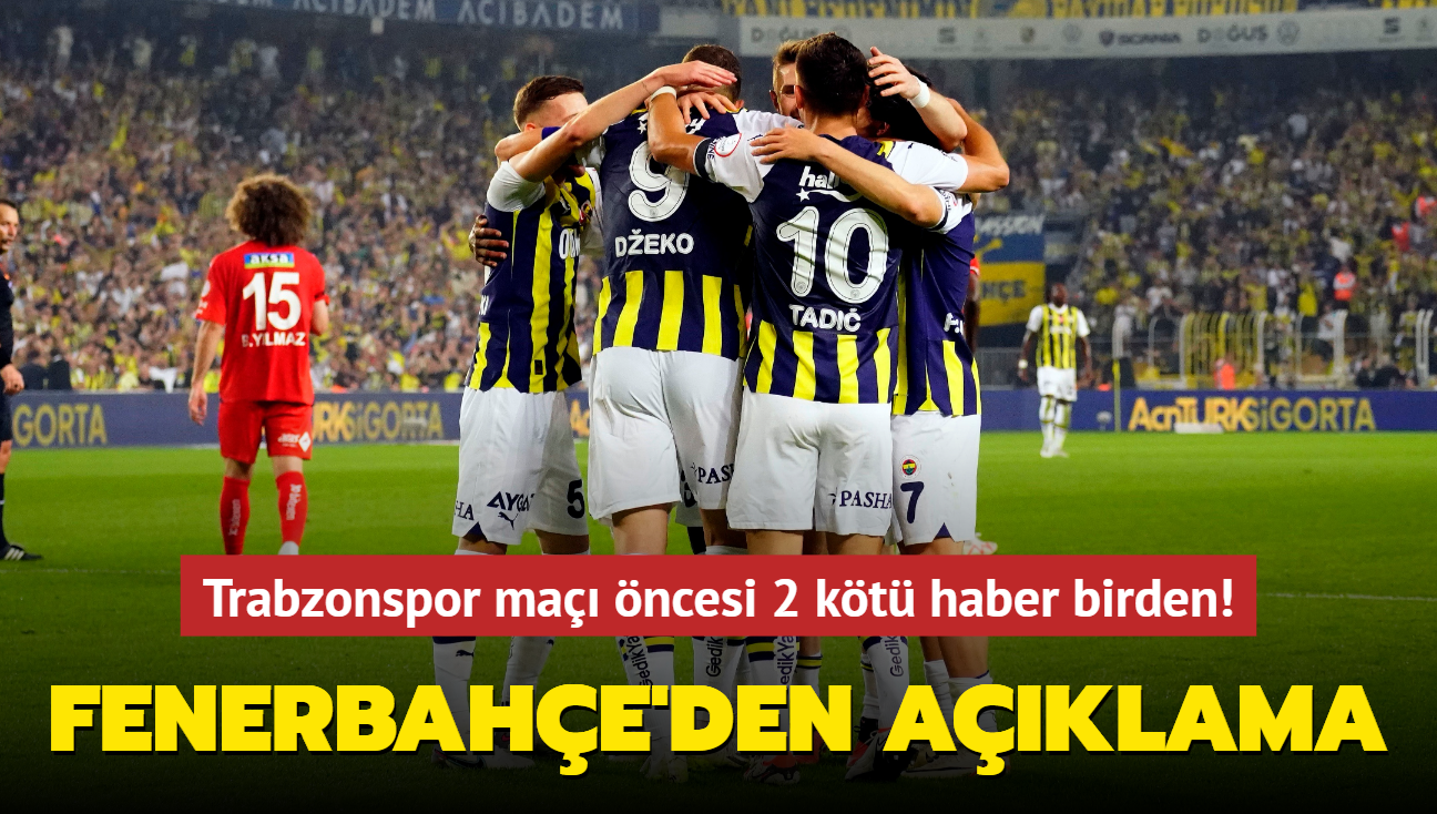 Fenerbahe'den aklama! Trabzonspor ma ncesi 2 kt haber birden