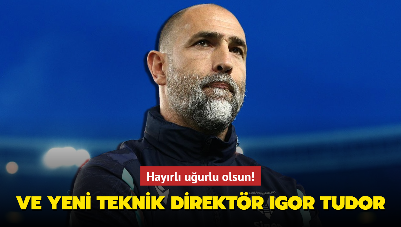 Ve yeni teknik direktr Igor Tudor! Hayrl uurlu olsun