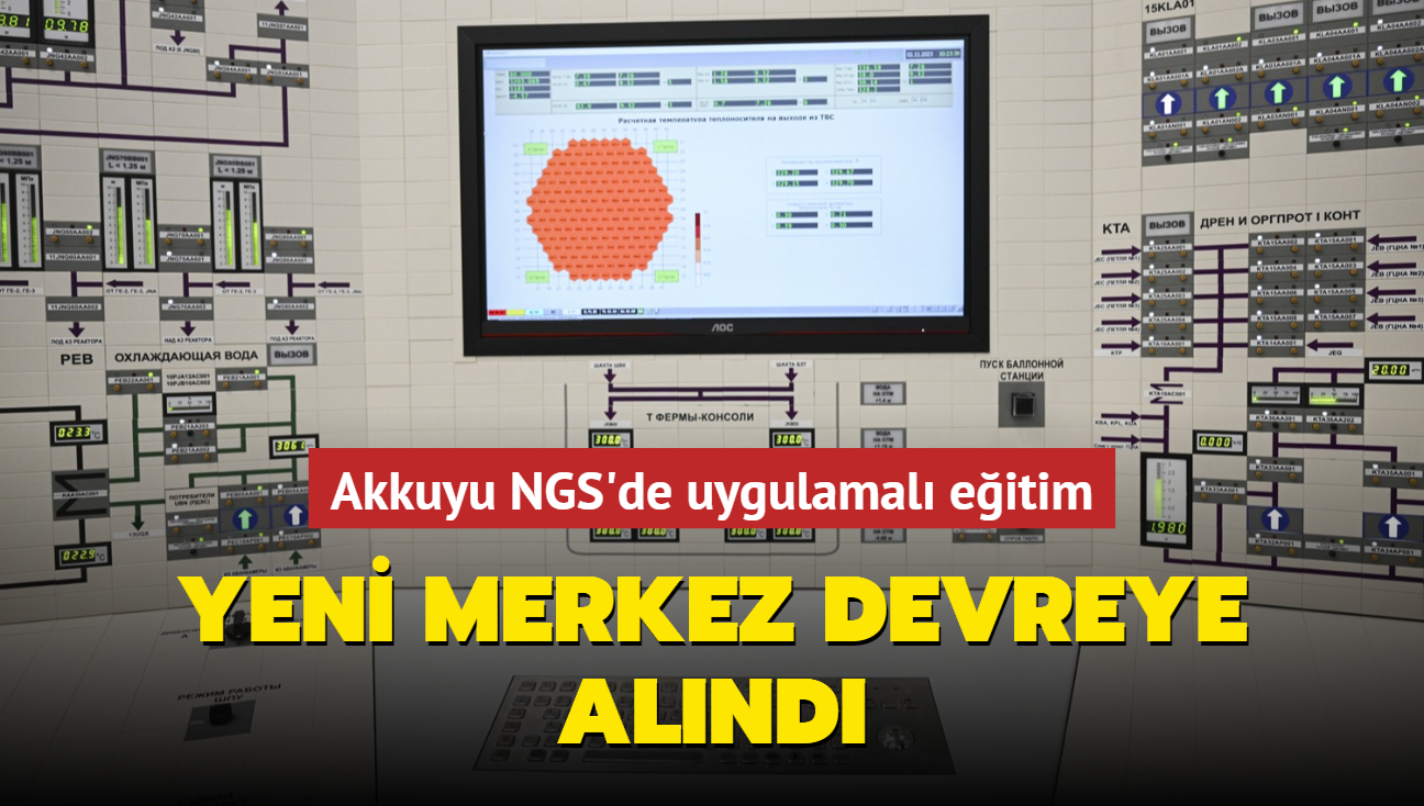 Akkuyu NGS'de uygulamal eitim! Yeni merkez devreye alnd