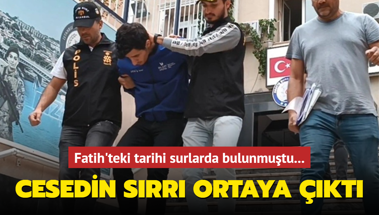 Fatih'teki tarihi surlarda bulunmutu...  Cesedin srr ortaya kt