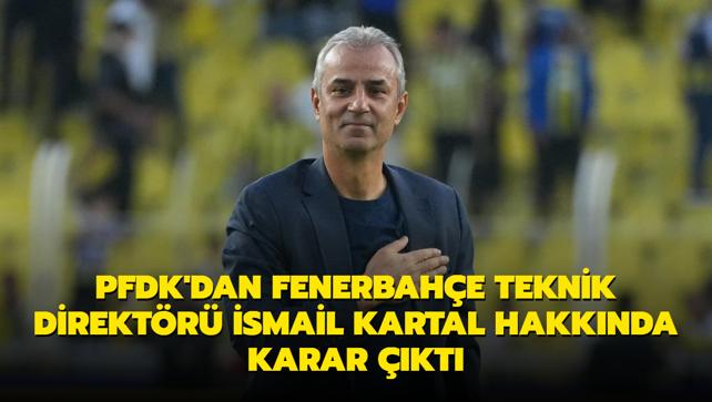 PFDK'dan Fenerbahe Teknik Direktr smail Kartal hakknda karar kt