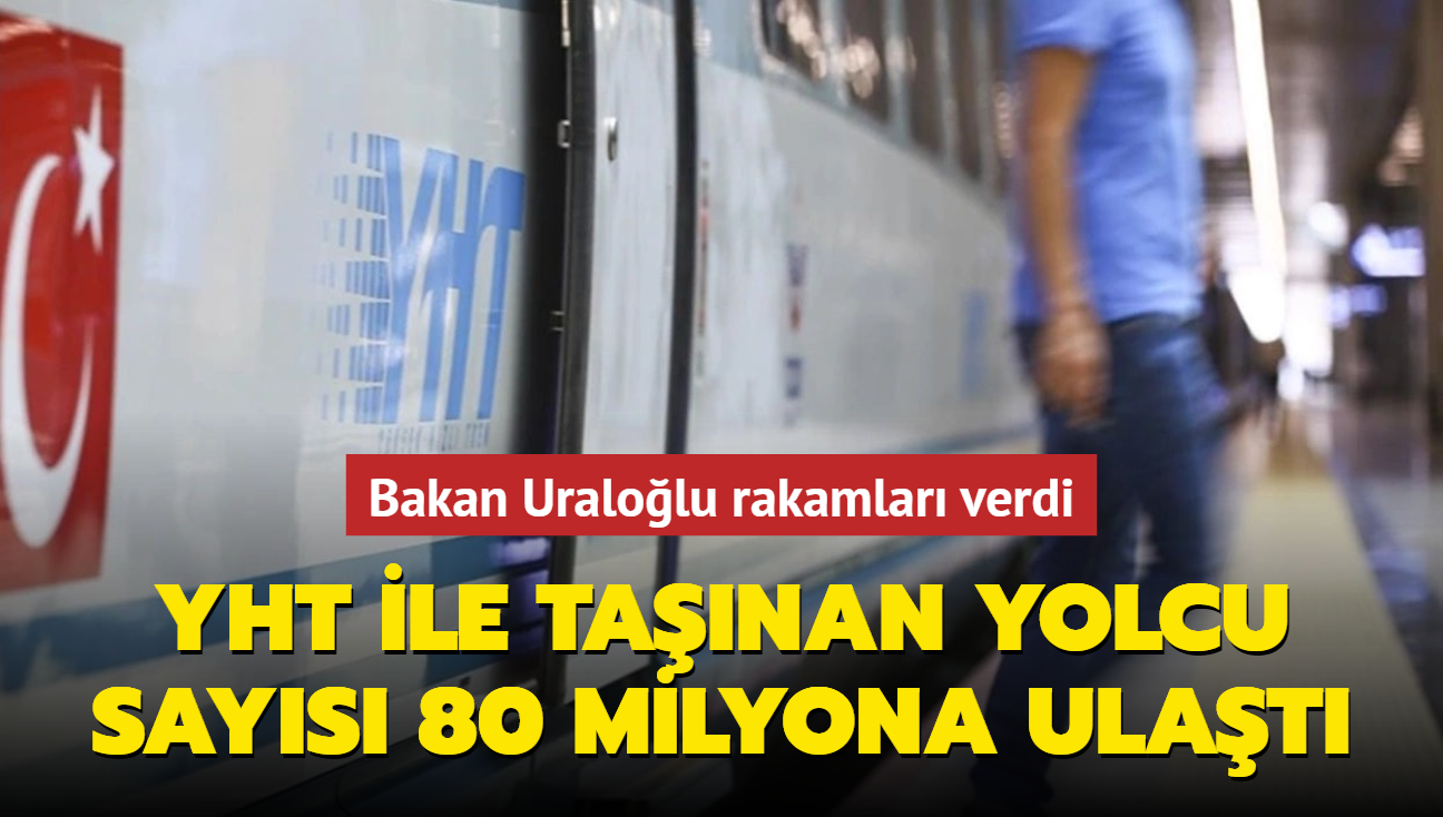 Bakan Uralolu rakamlar verdi: YHT ile tanan yolcu says 80 milyona ulat