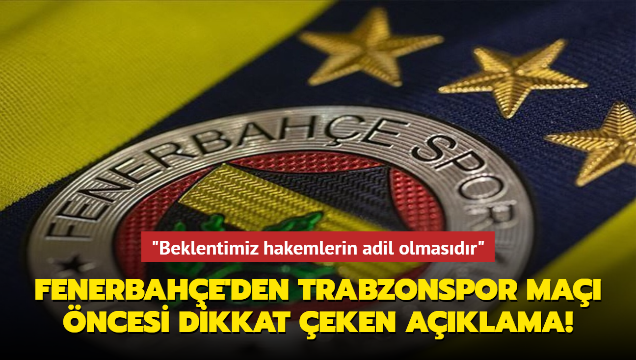 Fenerbahe'den Trabzonspor ma ncesi dikkat eken aklama! "Beklentimiz hakemlerin adil olmasdr"