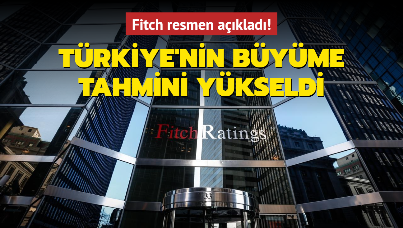 Fitch resmen aklad! Trkiye'nin byme tahmini ykseldi