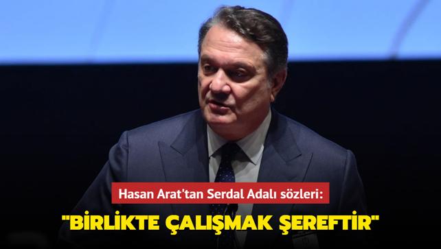 Hasan Arat'tan Serdal Adal szleri: "Birlikte almak ereftir"