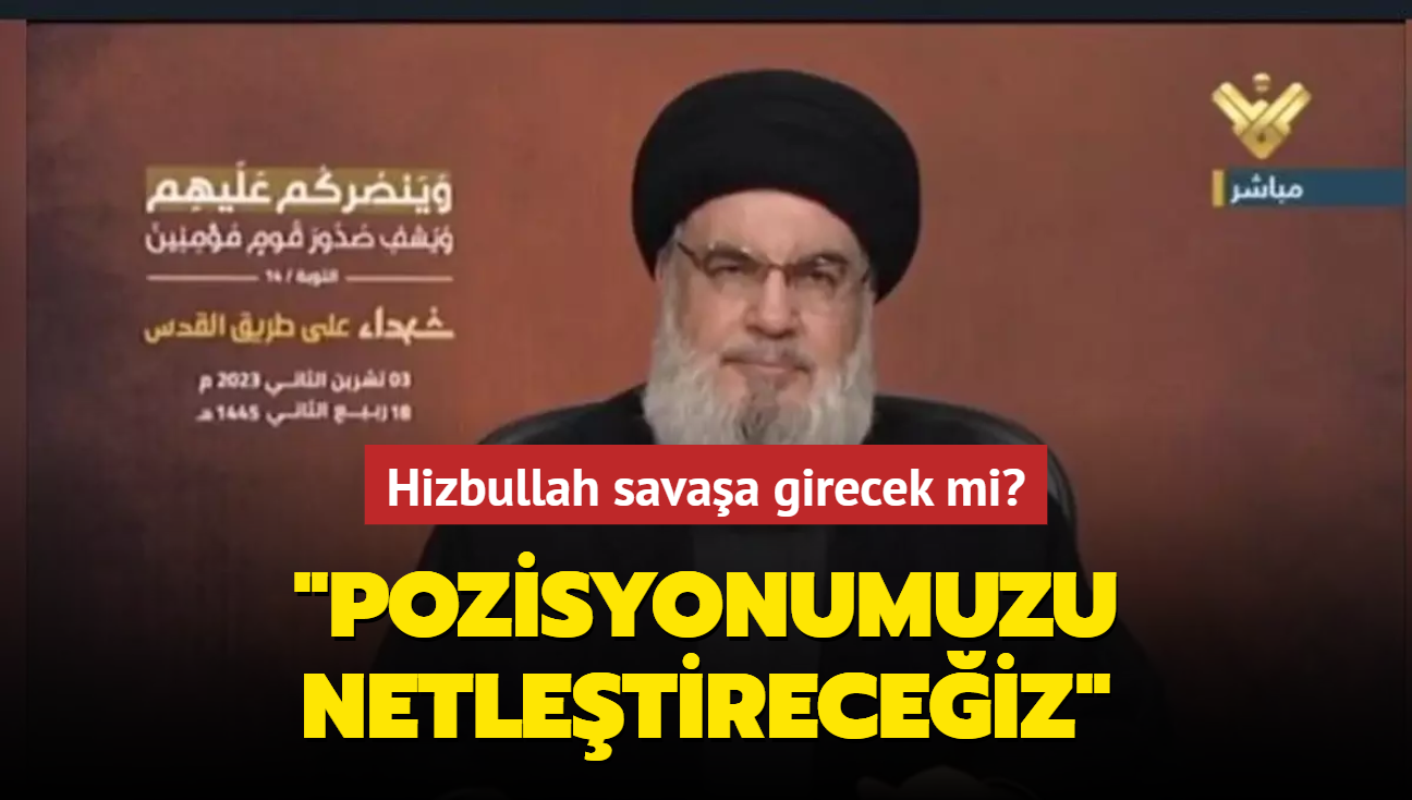 Hizbullah savaa girecek mi" "Pozisyonumuzu netletireceiz"