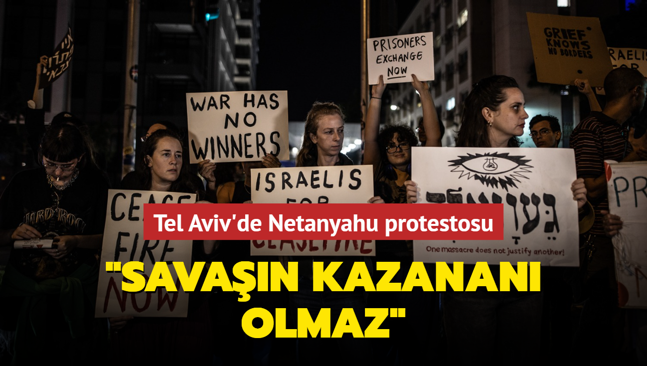 Tel Aviv'de Netanyahu protestosu... "Savan kazanan olmaz"