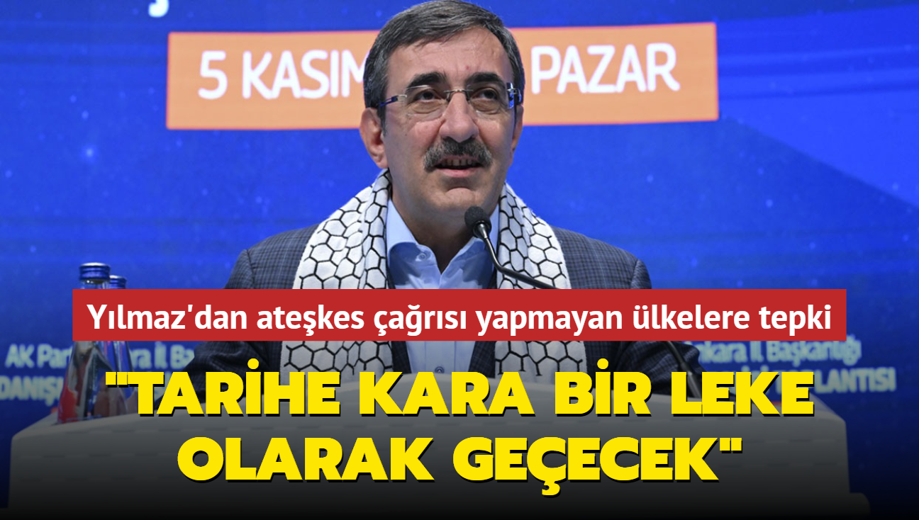 Cumhurbakan Yardmcs Ylmaz'dan atekes ars yapmayan lkelere tepki: "Tarihe kara bir leke olarak geecek"