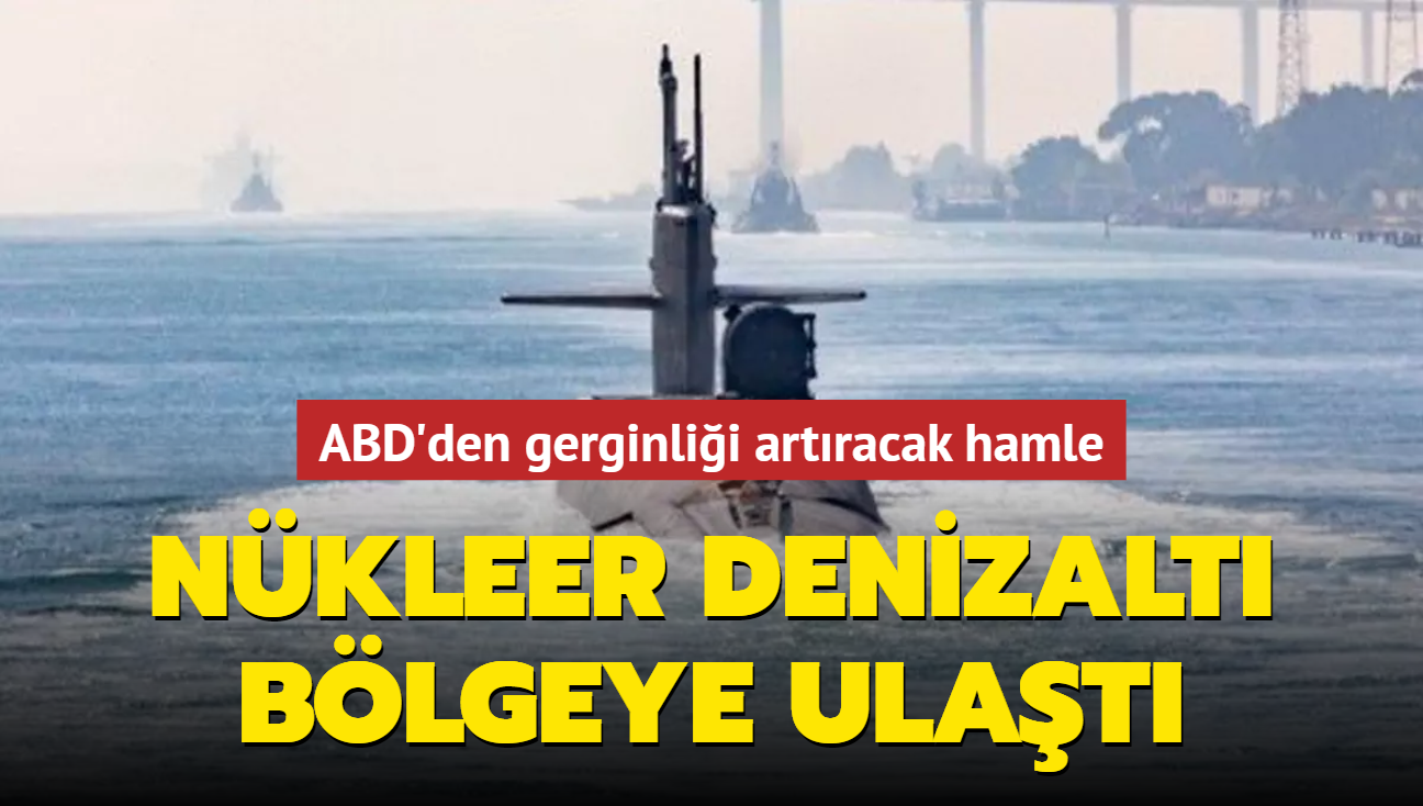 ABD'den gerginlii artracak hamle! Nkleer denizalt blgeye ulat