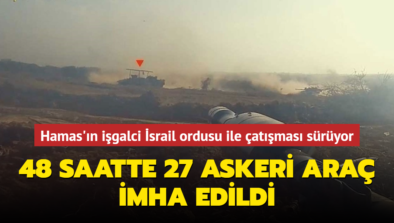 Hamas'n igalci srail ordusu ile atmas sryor: 48 saatte 27 askeri ara imha edildi