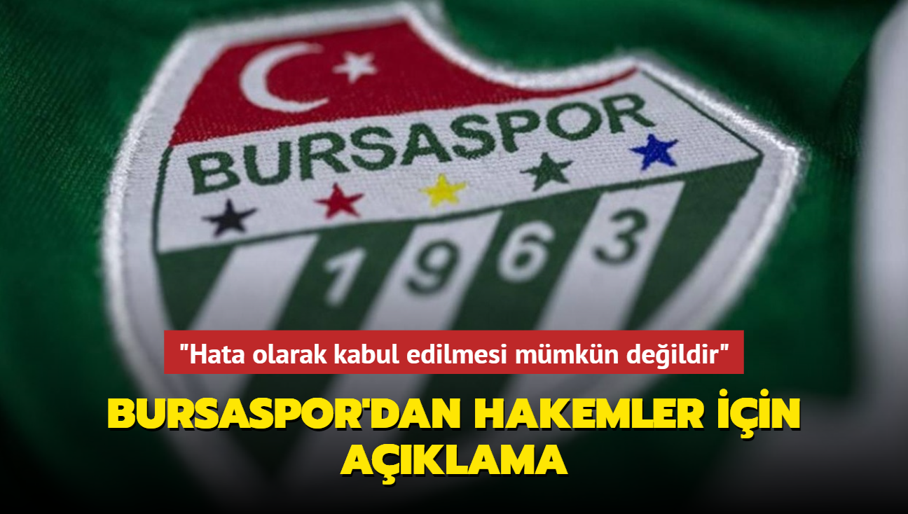 "Hata olarak kabul edilmesi mmkn deildir" Bursaspor'dan hakemler iin aklama