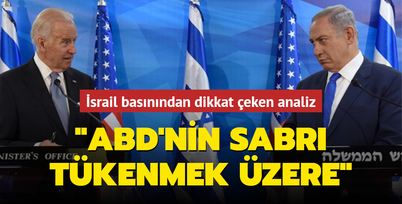 srail basnndan dikkat eken analiz: ABD'nin sabr tkenmek zere