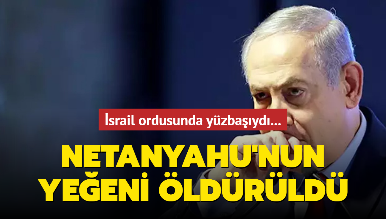 Netanyahu'nun yeeni ldrld