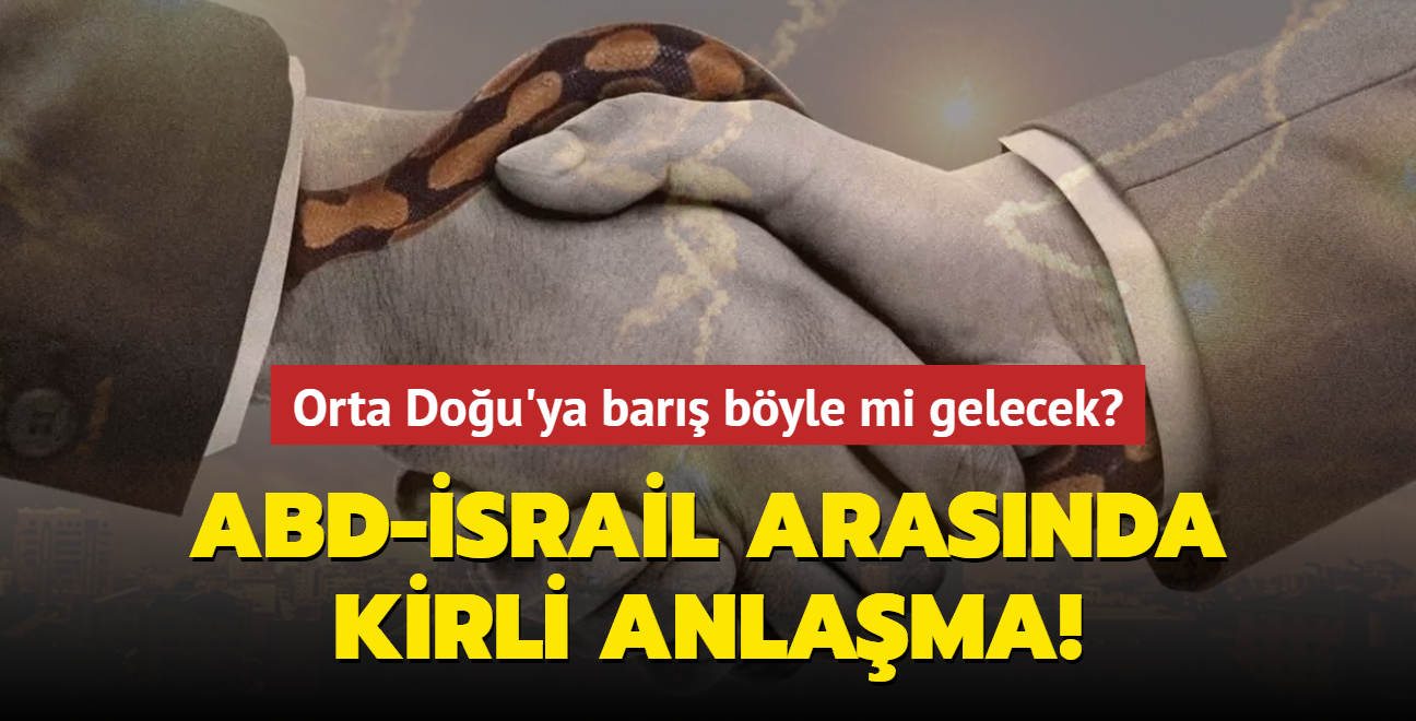 ABD ile srail arasnda kirli anlama! Orta Dou'ya bar byle mi gelecek"