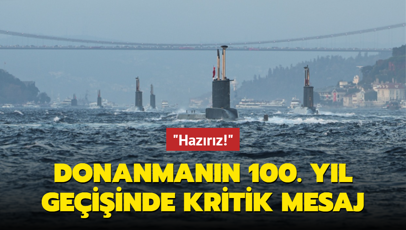 Donanmann 100. yl geiinde kritik mesaj: Hazrz!