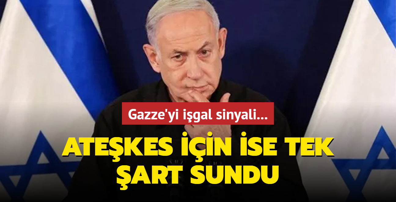 Gazze'yi igal sinyali... Netanyahu atekes iin ise tek art sundu