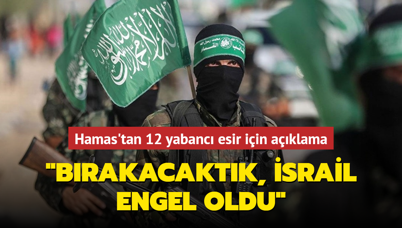 Hamas'tan 12 yabanc esir iin aklama... "Brakacaktk srail engel oldu"