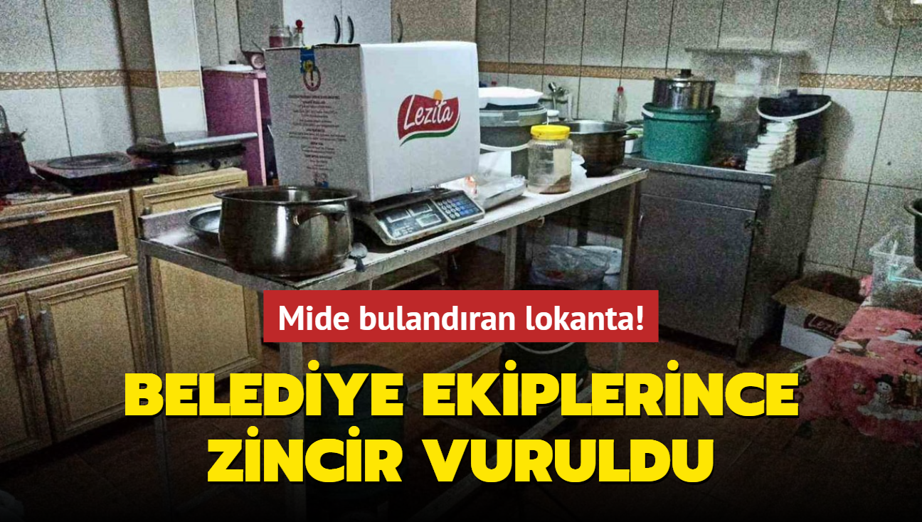 Mide bulandran lokanta! Belediye ekiplerince zincir vuruldu