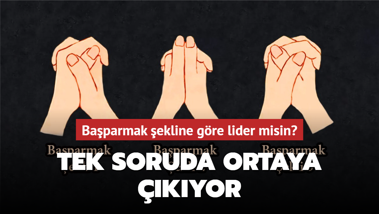 Kiilik testi: Baparmak ekline gre lider misin" Tek soruda ortaya kyor