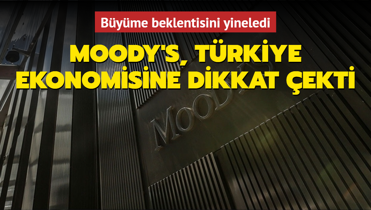 Moody's, Trkiye ekonomisine dikkat ekti... Byme beklentisini yineledi