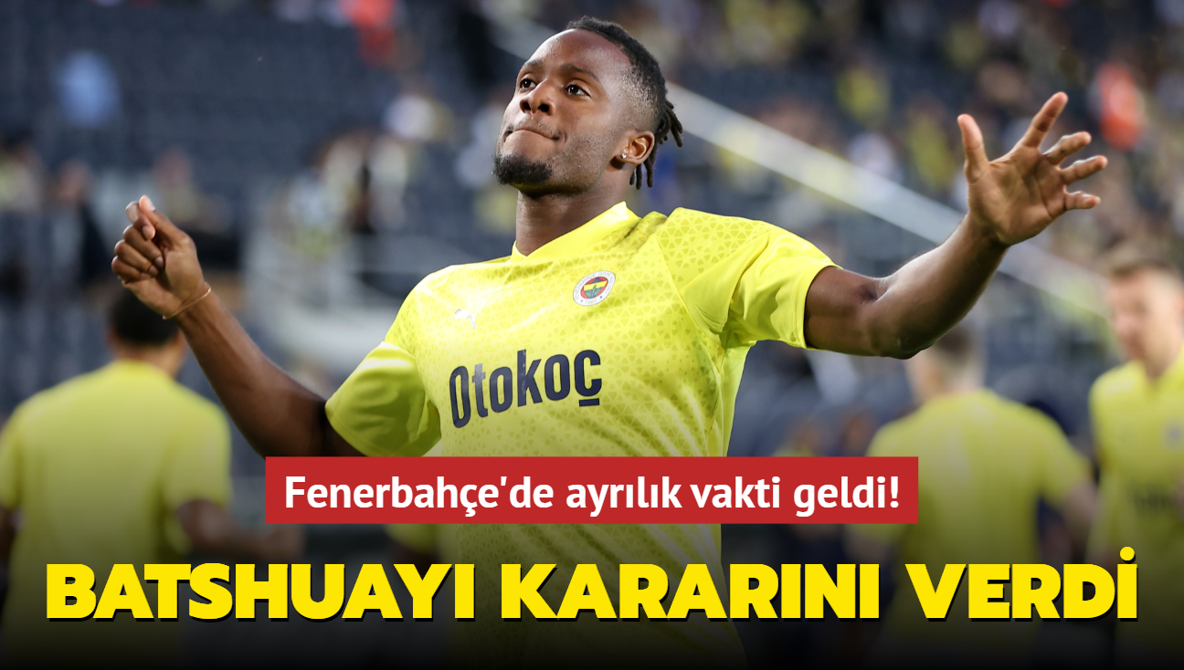 Ve Michy Batshuayi kararn verdi! Fenerbahe'de ayrlk vakti geldi