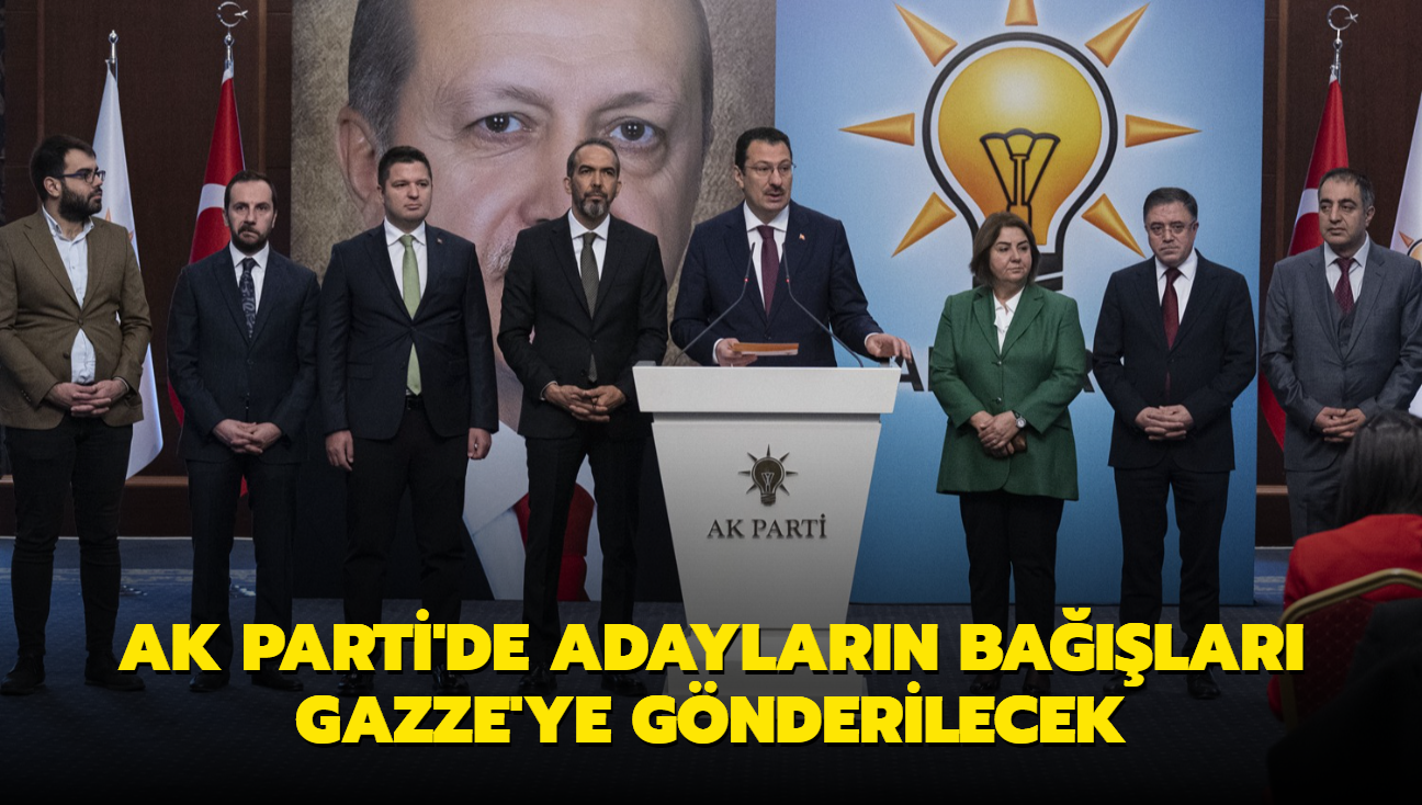 AK Parti'de adaylarn balar Gazze'ye gnderilecek