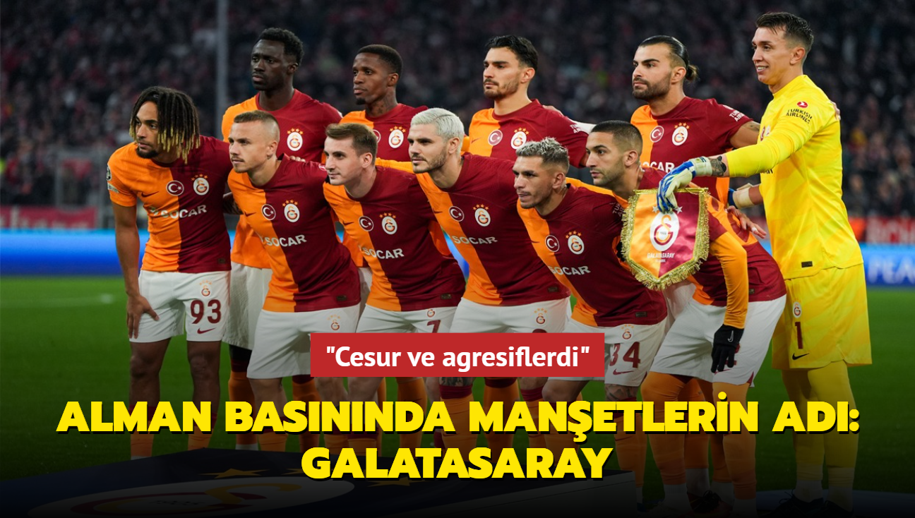 "Cesur ve agresiflerdi" Alman basnnda manetlerin ad: Galatasaray