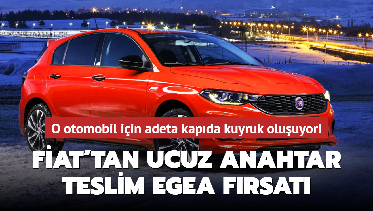 Fiat'tan ucuz anahtar teslim Egea frsat! O otomobil iin adeta kapda kuyruk oluuyor