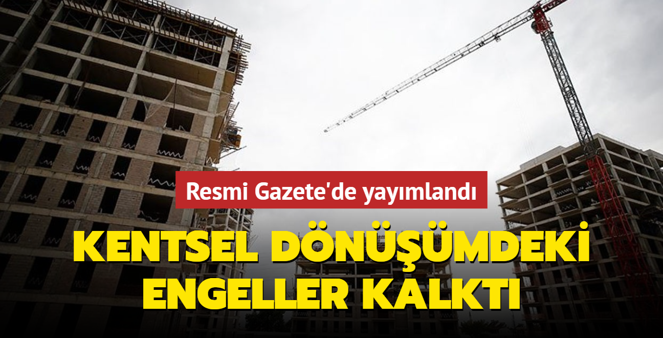 Resmi Gazete'de yaymland... Kentsel dnmdeki engeller kalkt