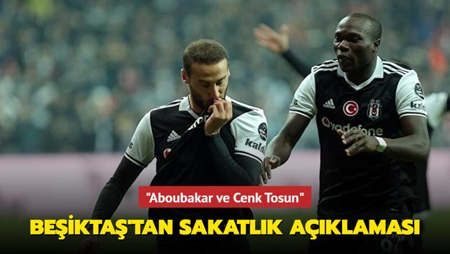 "Aboubakar ve Cenk Tosun" Beikta'tan sakatlk aklamas