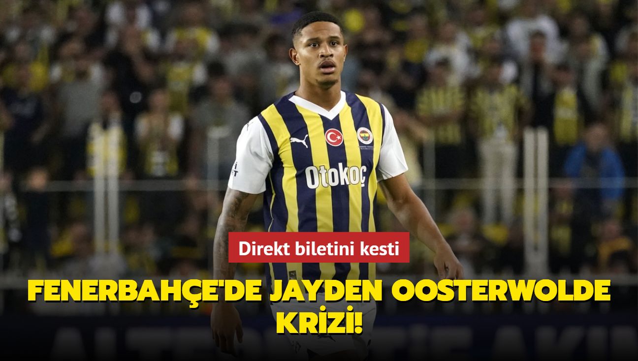 Fenerbahe'de Jayden Oosterwolde krizi! Direkt biletini kesti