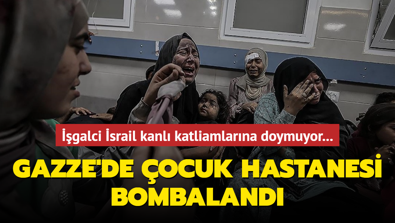 galci srail kana doymuyor: Gazze'de ocuk hastanesi bombaland