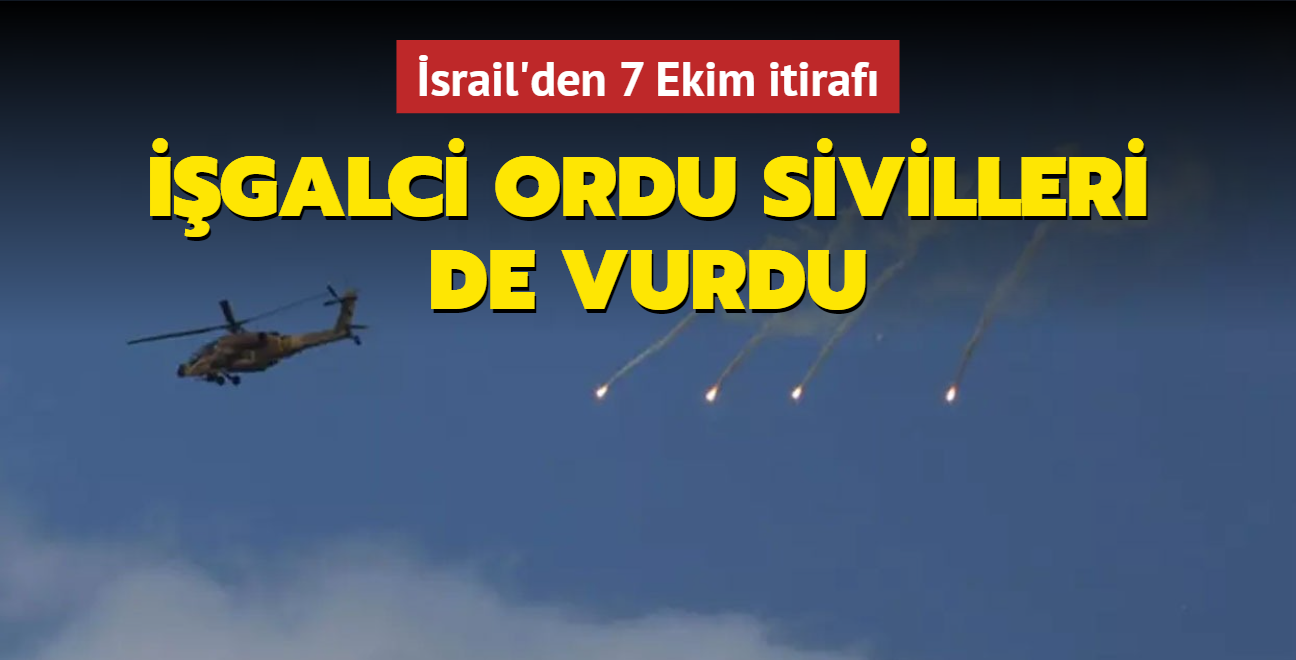 srail'den 7 Ekim itiraf... galci ordu sivilleri de vurdu