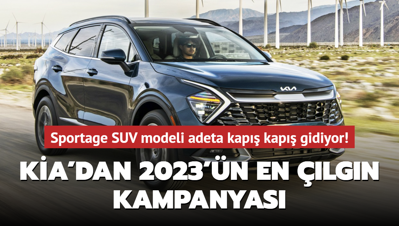 Kia'dan 2023'n en lgn kampanyas! Sportage SUV modeli adeta kap kap gidiyor
