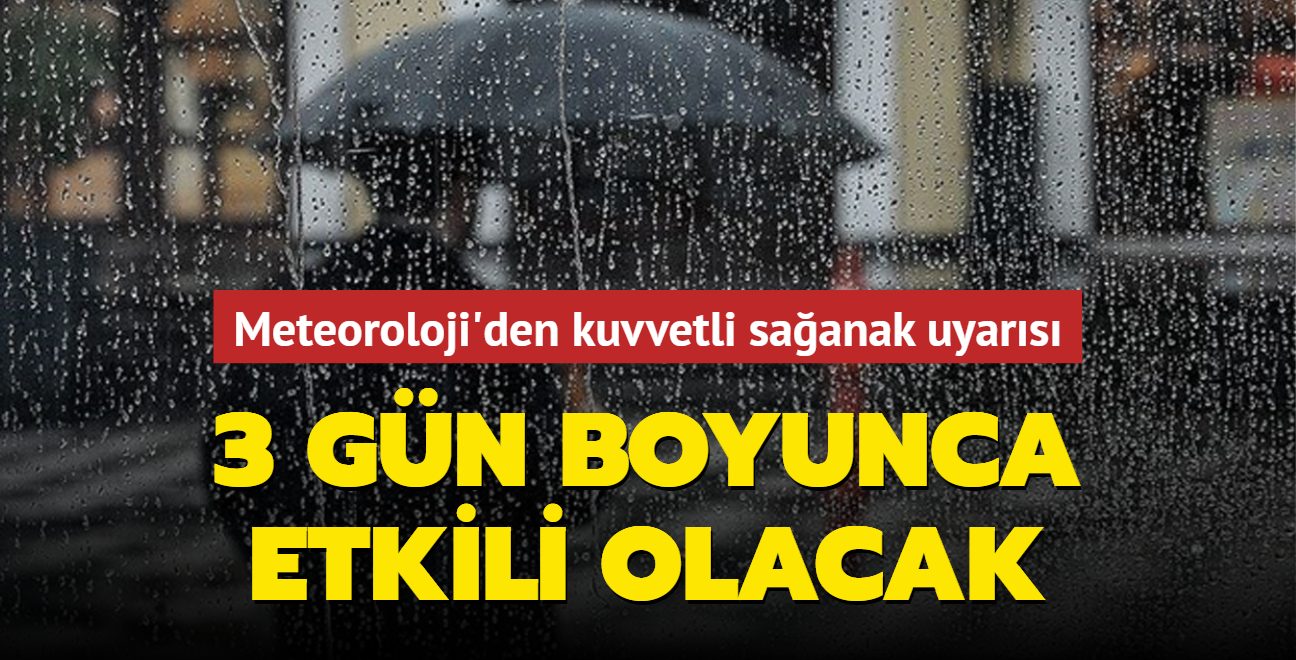 3 gn boyunca etkili olacak! Meteoroloji'den son dakika kuvvetli saanak uyars