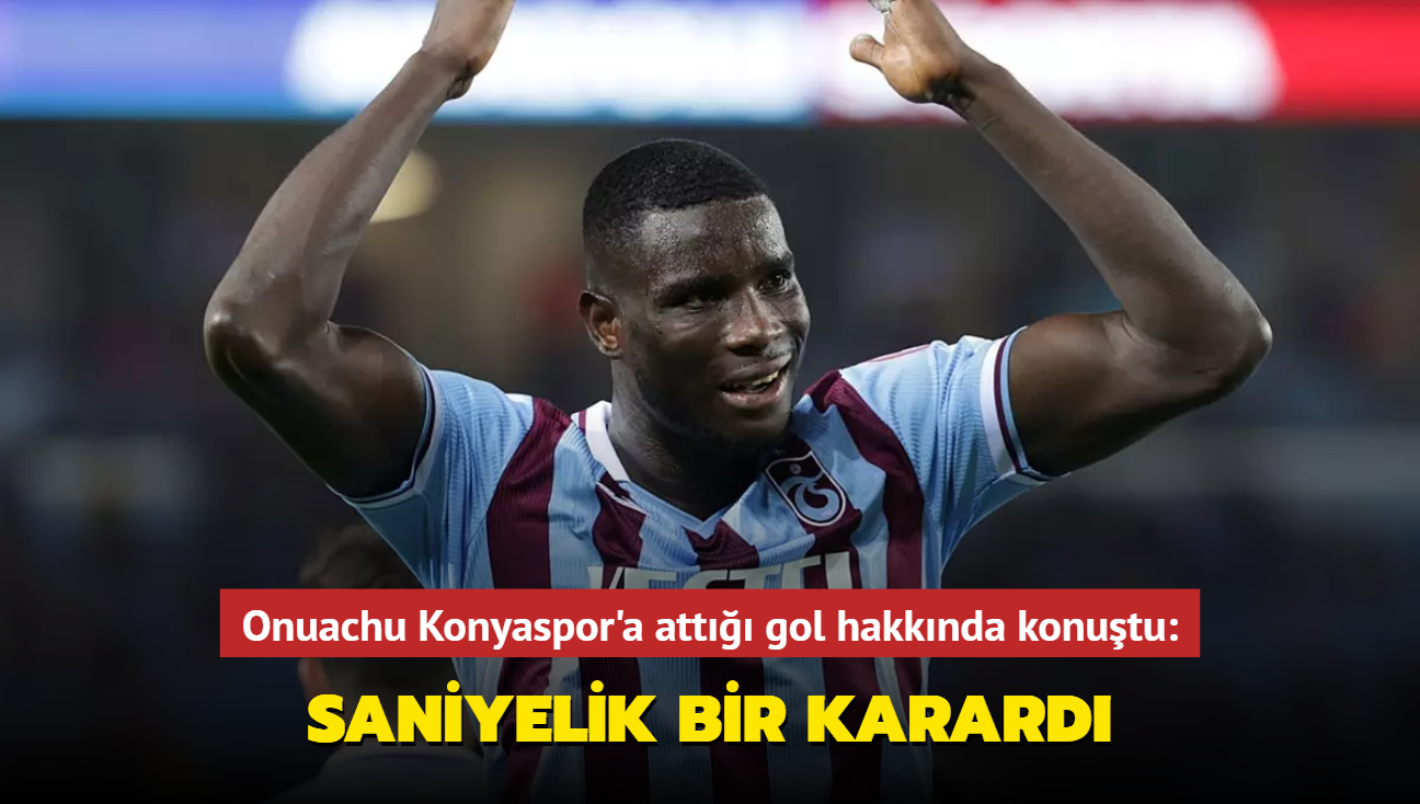 Onuachu Konyaspor'a att gol hakknda konutu: Saniyelik bir karard