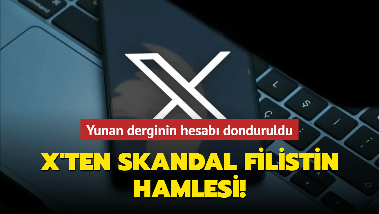 X'ten skandal Filistin hamlesi! Yunan derginin hesab donduruldu