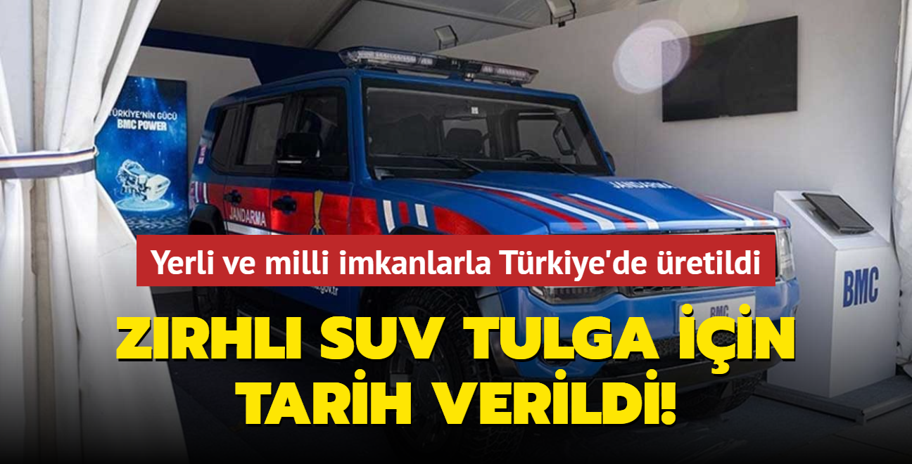 Yerli ve milli imkanlarla Trkiye'de retildi... Zrhl SUV TULGA iin tarih verildi