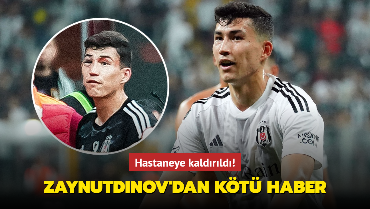 Bakhtiyor Zaynutdinov'dan Beikta'a kt haber! Hastaneye kaldrld