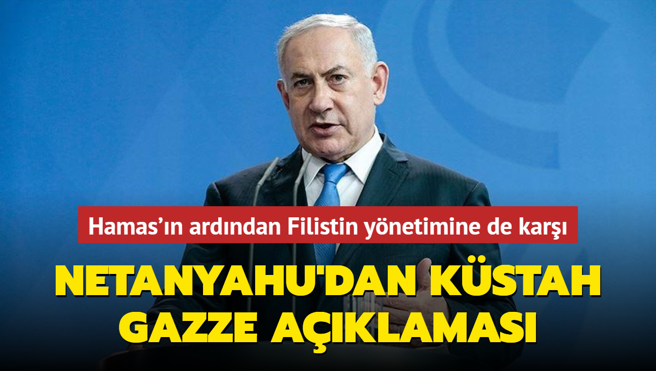 Netanyahu'dan kstah Gazze aklamas... Hamas'n ardndan Filistin ynetimine de kar