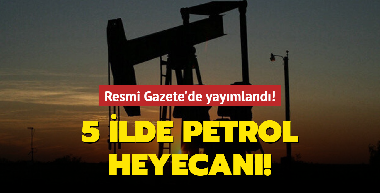 Resmi Gazete'de yaymland! 5 ilde petrol heyecan!